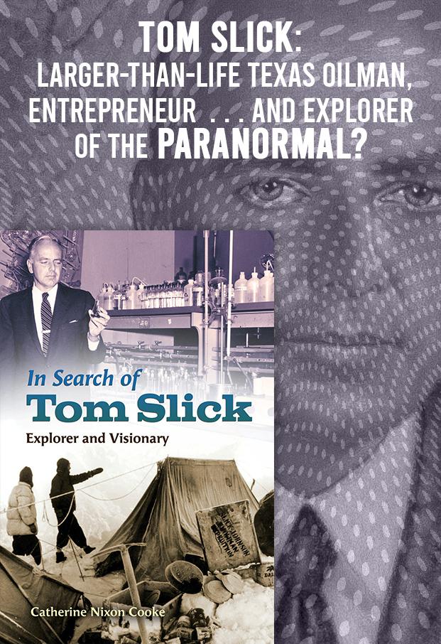 Tom Slick  larger than life Texas oilman entrepreneur  . . . and explorer of the paranormal
