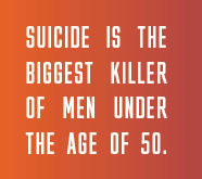 "suicide is the biggest killer of men under the age of 50"