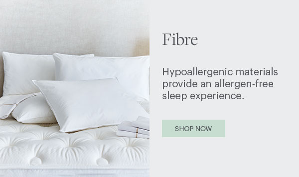 Fibre - Hypoallergenic materials provide an allergen-free sleep experience. Shop Now