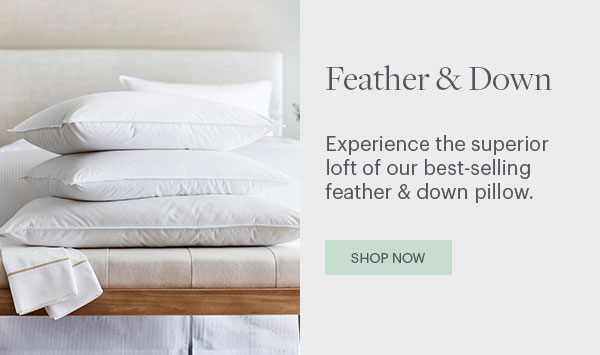 Feather & Down - Experience the superior loft of our best-selling feather & down pillow. Shop Now