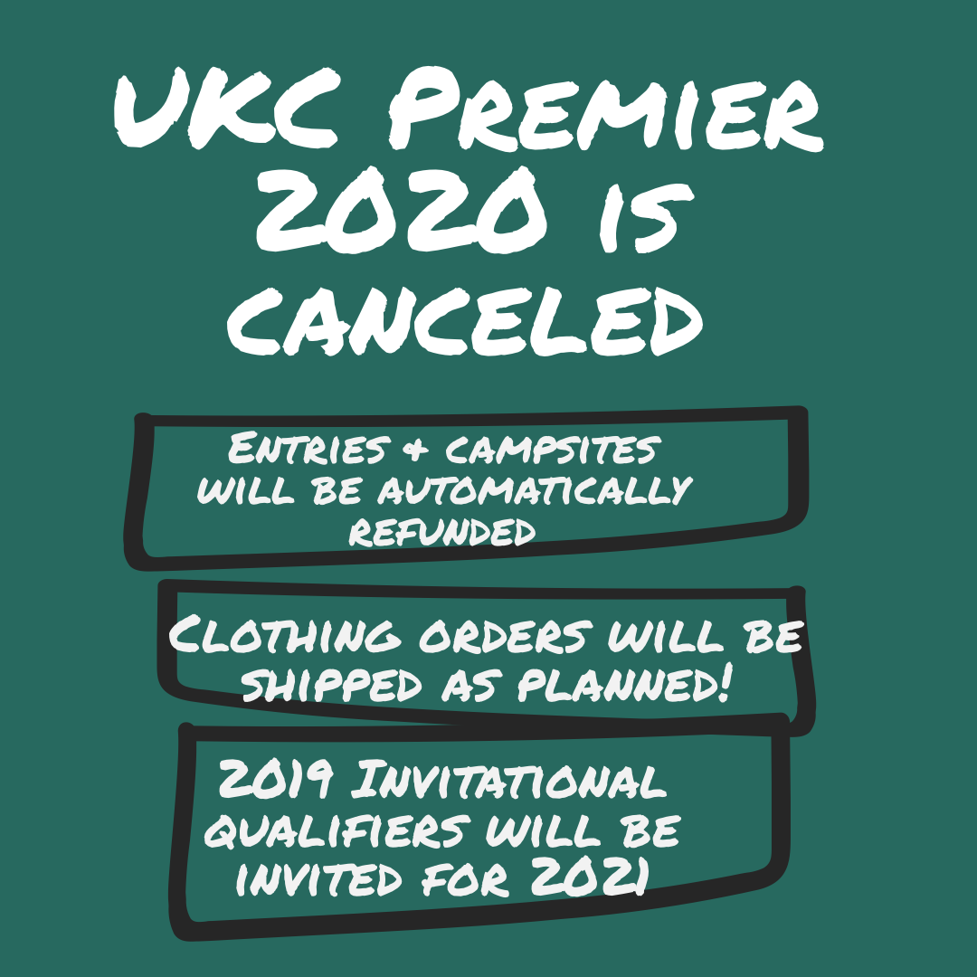 UKC Premier 2020 is officially cancelled. Entries and campsites will be automatically refunded. Clothing orders will be shipped as planned. 2019 invitational qualifiers will be invited for 2021.