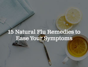 15 Natural Flu Remedies to Ease Your Symptoms