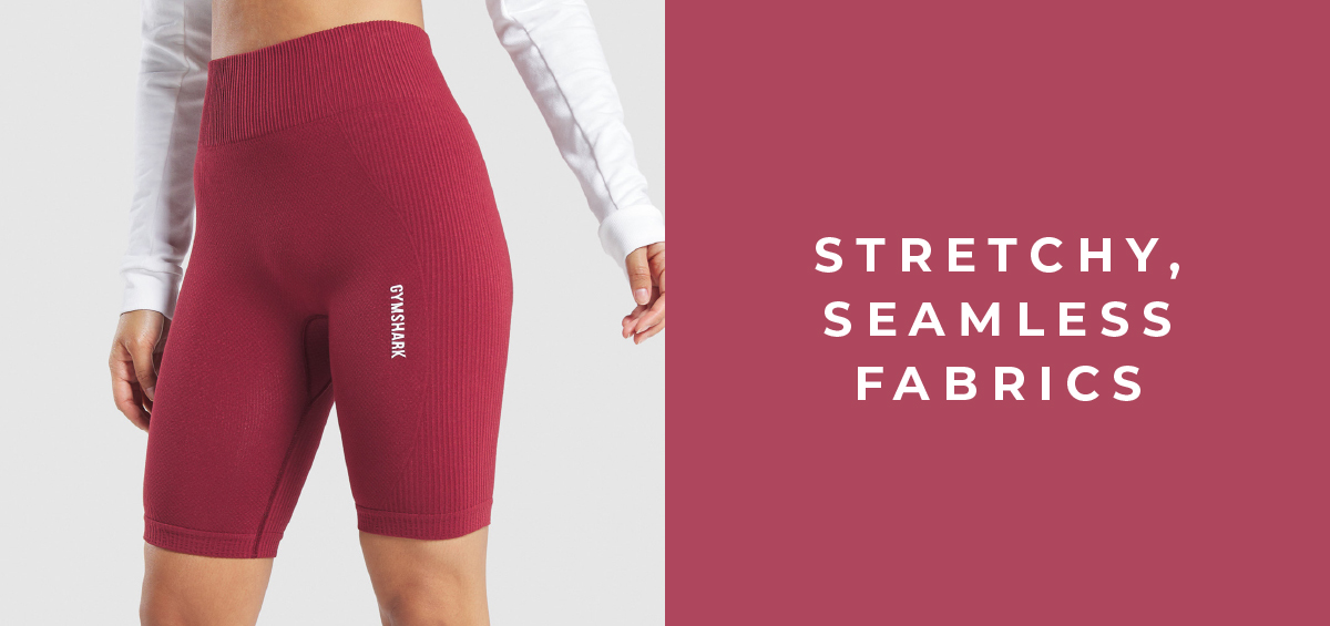 Stretchy, Seamless Fabrics.