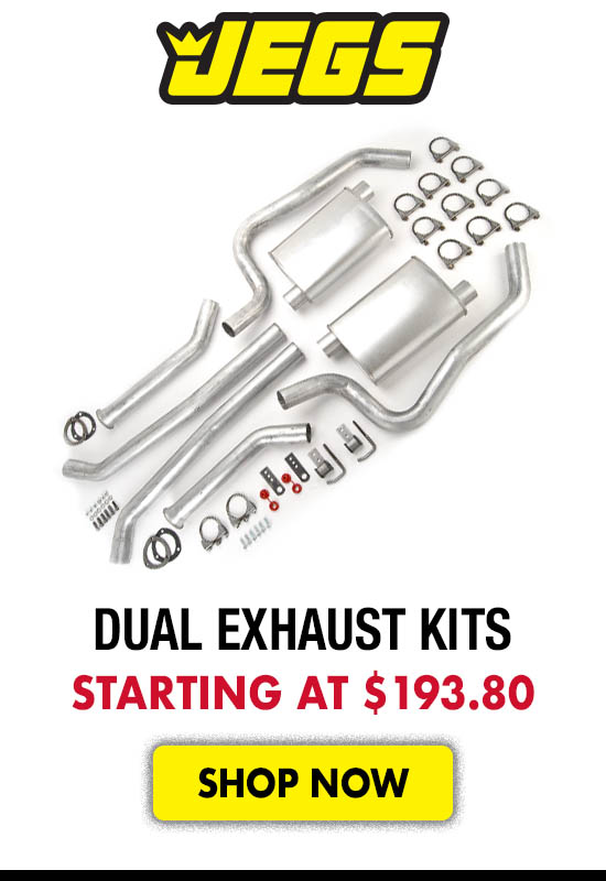 JEGS Dual Exhaust Kits - Starting at $193.80