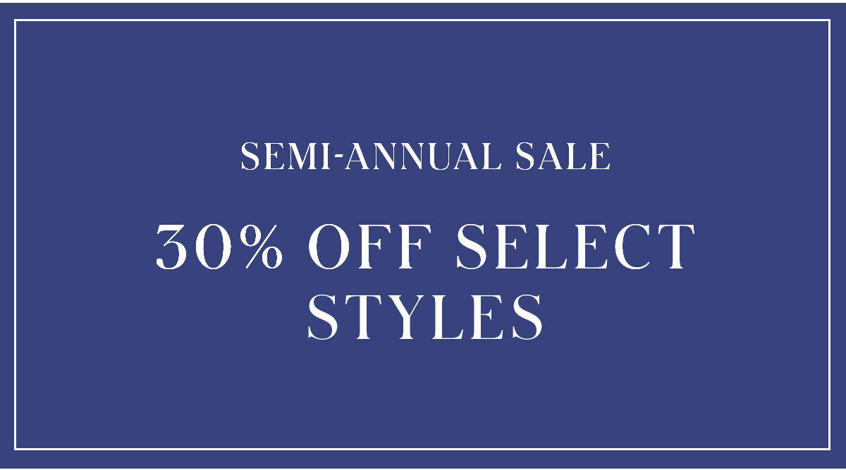 Semi-Annual Sale 30% Off Select Styles