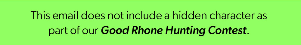 This email does not include a hidden character as part of our Good Rhone Hunting Contest.