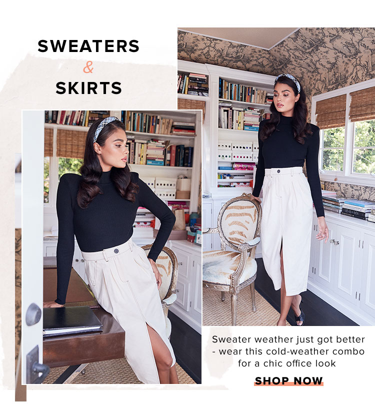Sweaters & Skirts. Sweater weather just got better - wear this cold-weather combo for a chic office look. Shop Now.
