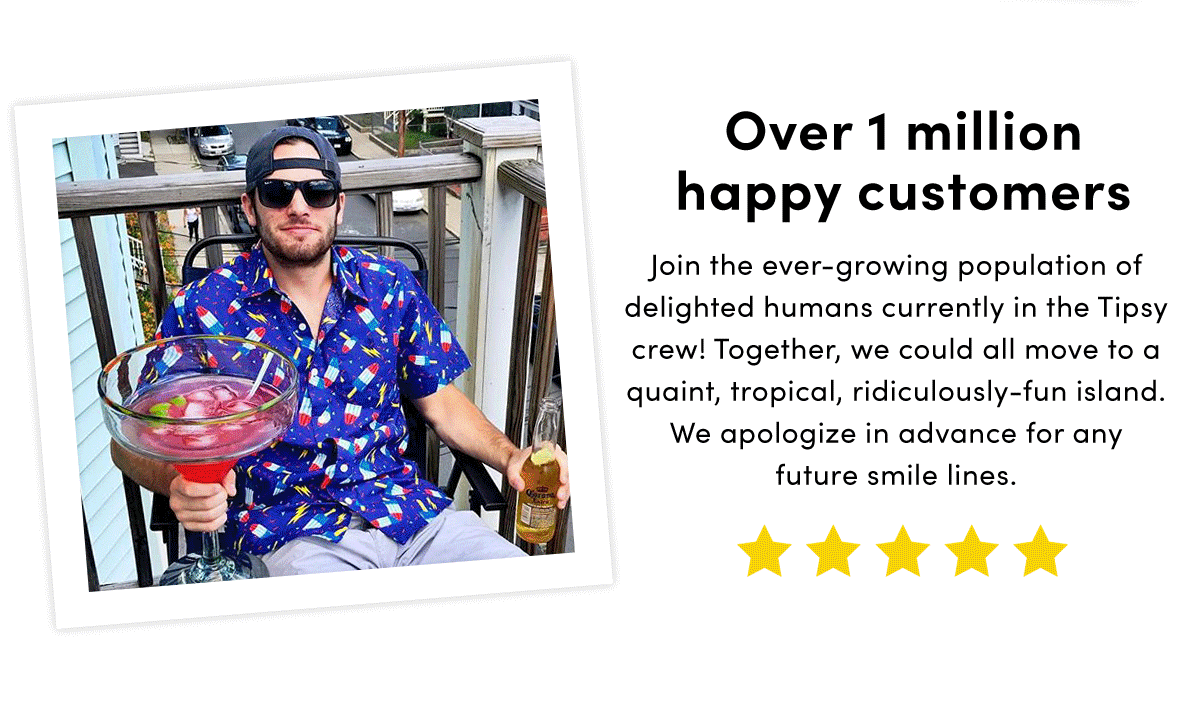 Over 1 million happy customers! Join the ever-growing population of delighted humans currently in the Tipsy crew!! | Follow Tipsy Elves
