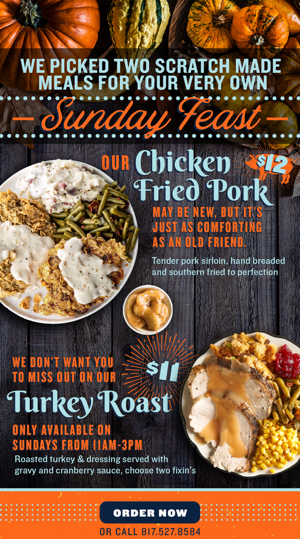 We picked two scratch made meals for your very on Sunday Feast! Chicken Fried Pork and Turkey Roast!