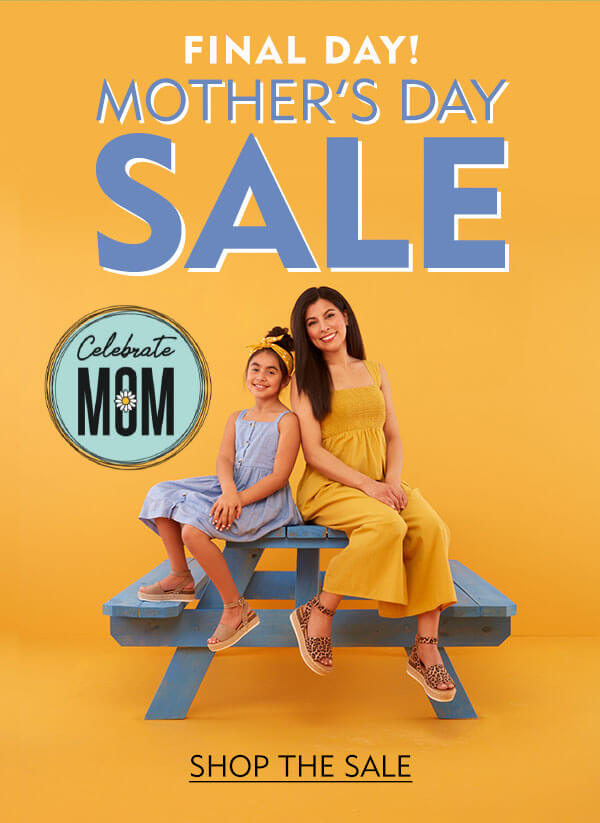 Final Day! Mother''s Day Sale. Shop the sale