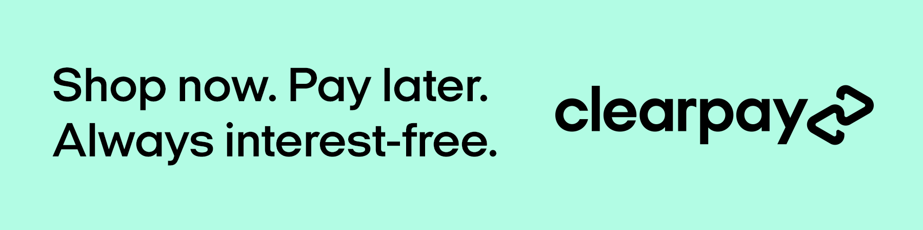 Shop now. Pay later. Always interest-free.