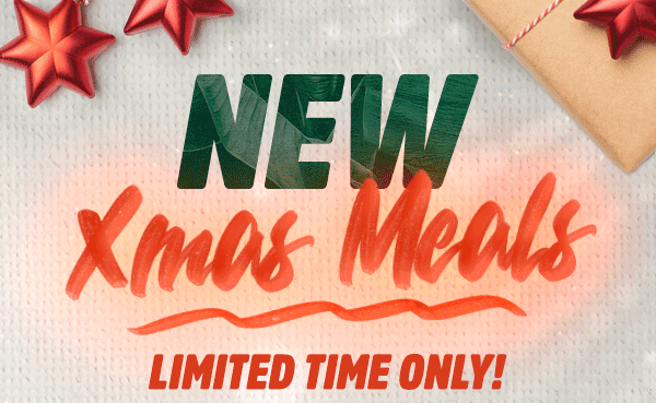 New XMAS Meals!  Limited time only