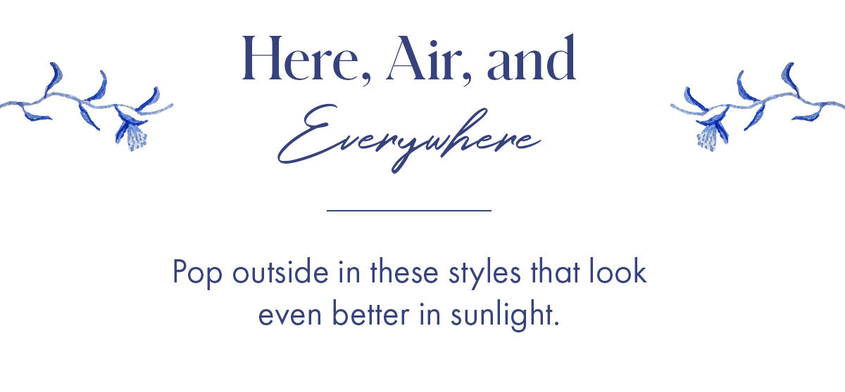 Here, Air, and Everywhere Pop outside in these styles that look even better in sunlight.