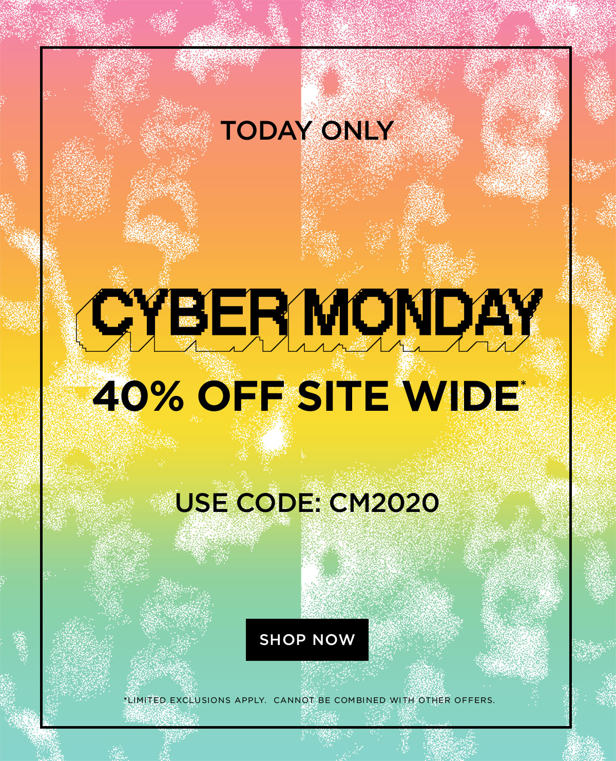 Today Only! Cyber Monday: 40% Off Site Wide | Use Code CM2020 | Shop Now | Limited exclusions apply. Cannot be combined with other offers.