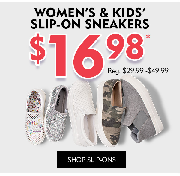 Women''s and Kids'' Slip-On Sneakers $16.98. Regularly $29.99 - $49.99. Shop Slip-Ons.