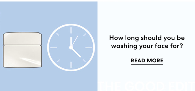 How long should you be washing your face for? Read More - The Good Edit