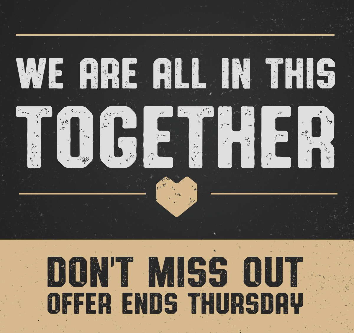 We are all in this together (heart). Don''t Miss Out. Offer ends Thursday.