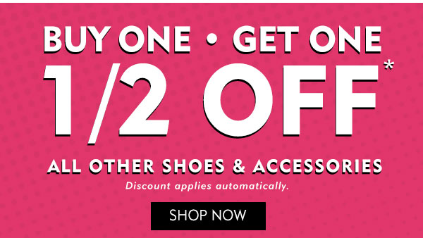 Buy one get one half off all other shoes and accessories. Shop now.