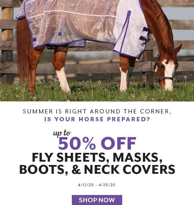 Is your horse ready for fly season? Prepare with up to 50% off Fly Gear. Now through 4/25.