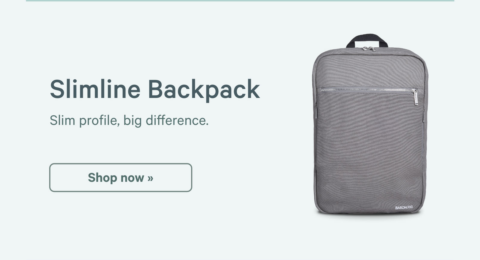 Slimline Backpack. Slim profile, big difference. Shop now ?