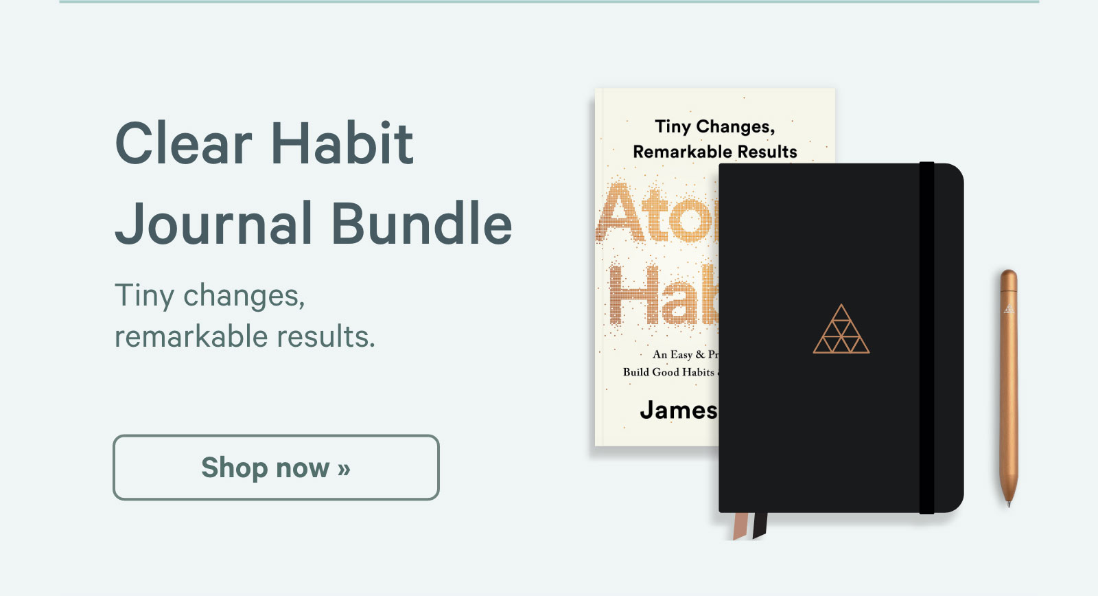 Clear Habit Journal Bundle. Tiny changes, remarkable results. Shop now ?