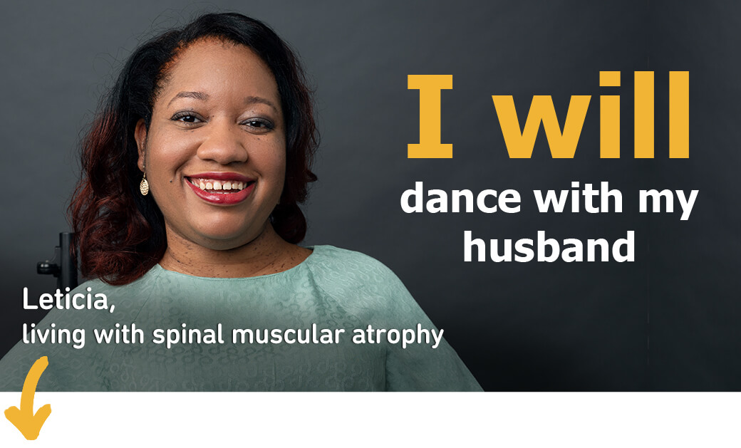 ''I will dance with my husband.'' -Leticia, living with spinal muscular atrophy.