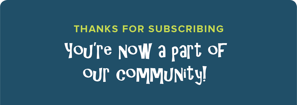Thanks for Subscribing. You're now apart of our community!