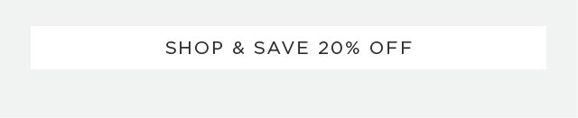 SHOP & SAVE 20% OFF