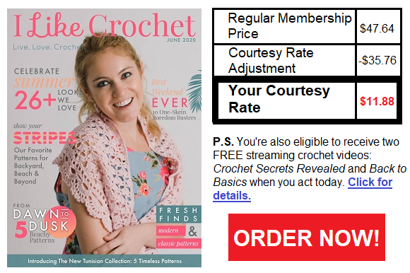 Your courtesy rate includes huge savings, plus two free streaming crochet videos. Order now!