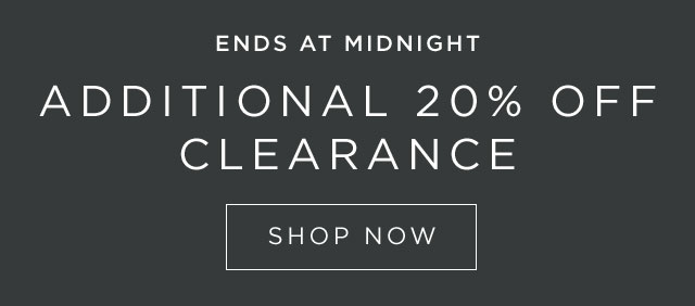 ENDS AT MIDNIGHT - ADDITIONAL 20% OFF CLEARANCE - SHOP NOW