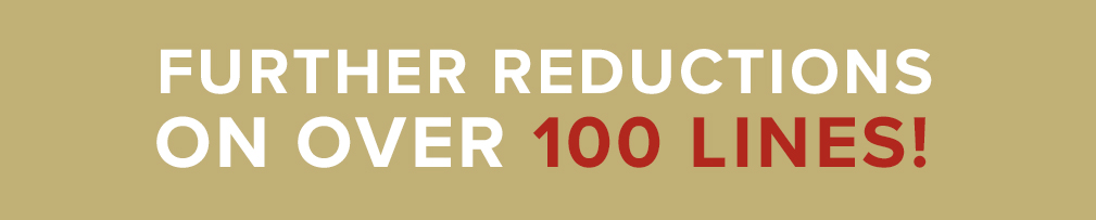 FURTHER REDUCTIONS ON OVER 100 LINES!