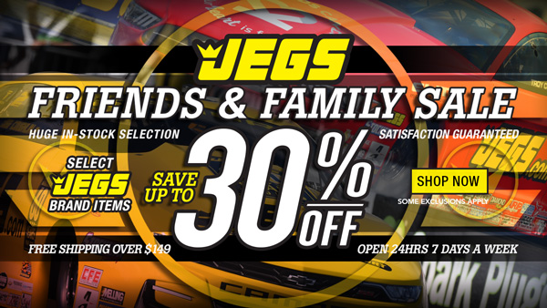 Friends and Family Sale - Save up to 30% on Select JEGS Brand Products