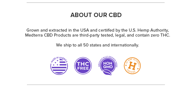 Grown and extracted in the USA and certified by the U.S. Hemp Authority, Medterra CBD Products are third-party tested, legal, and contain zero THC.
