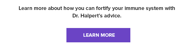 Learn more by clicking here for Dr. Halpert''s advice.