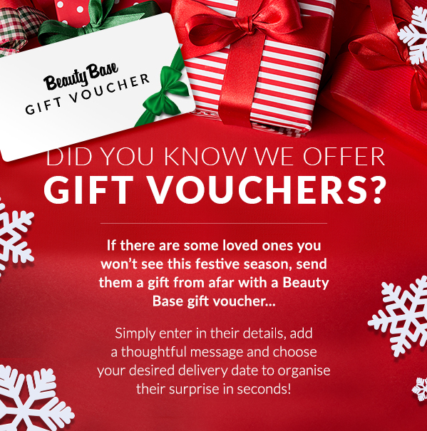 If there are some loved ones you won't see this festive season, send them a gift from afar with a Beauty Base gift voucher..  Simply enter in their details, add a thoughtful message and choose your desired delivery date to organise their surprise in seconds!