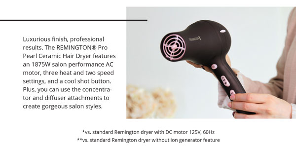 Luxurious finish, professional results. The Remington Pro Pearl Ceramic Hair Dryer features an 1875 Watt salon performance AC motor, three heat and two speed seddings and a cool shot button. Shop now!