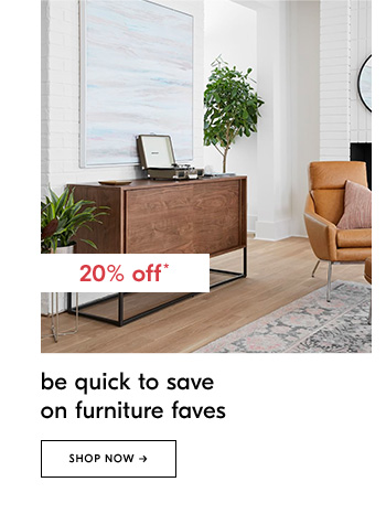 20% off. Be quick to save on furniture faves. Shop Now