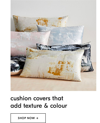 Cushion covers that add texture & colour. Shop Now