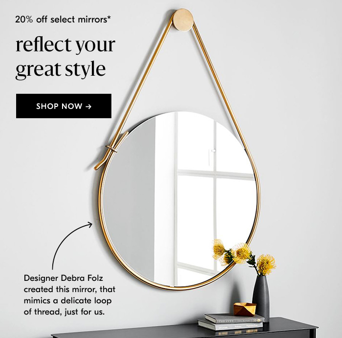 20% off select mirrors. Reflect your great style. Shop Now