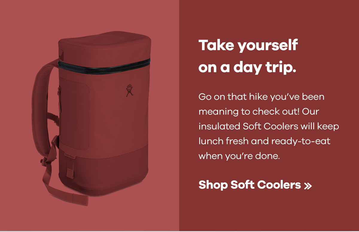 Take yourself on a day trip. Go on that hike you've been meaning to check out! Our insulated Soft Coolers will keep lunch fresh and ready-to-eat when you're done. | SHOP SOFT COOLERS >>