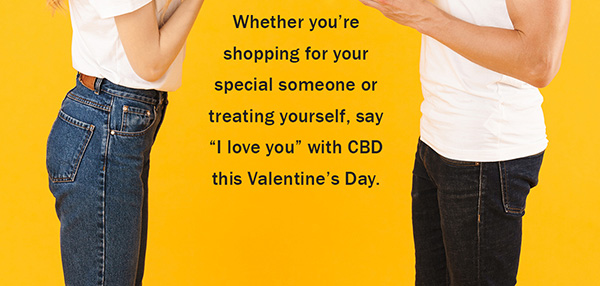 Whether youre shopping for your special someone or treating yourself, say I love you with CBD this Valentines Day.