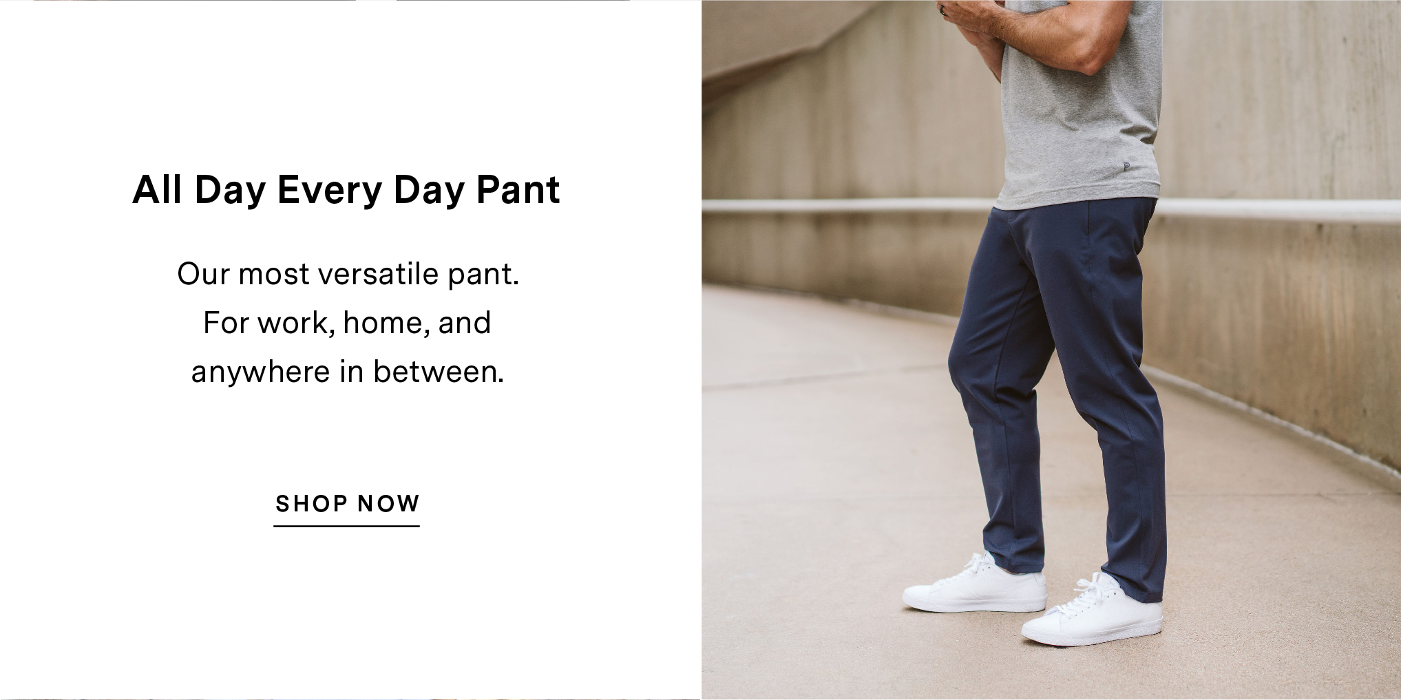 All Day Every Day Pant - Our most versatile pant.  For work, home, and  anywhere in between. 