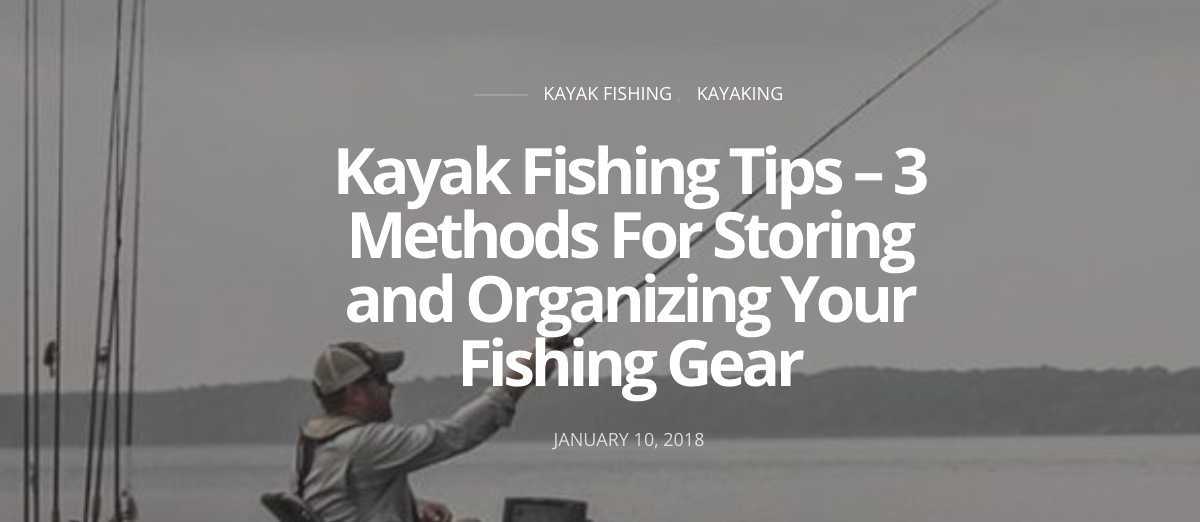 Kayak Fishing Tips – 3 Methods For Storing and Organizing Your Fishing Gear