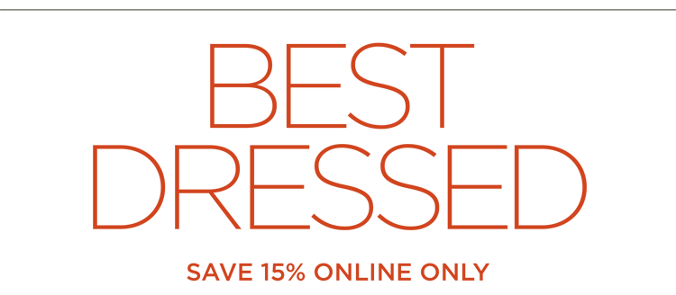 Best dressed. Save 15% online only.