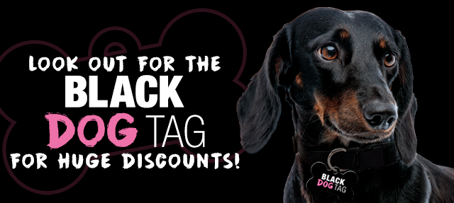 Look Out For Our Black Dog Tag Discounts