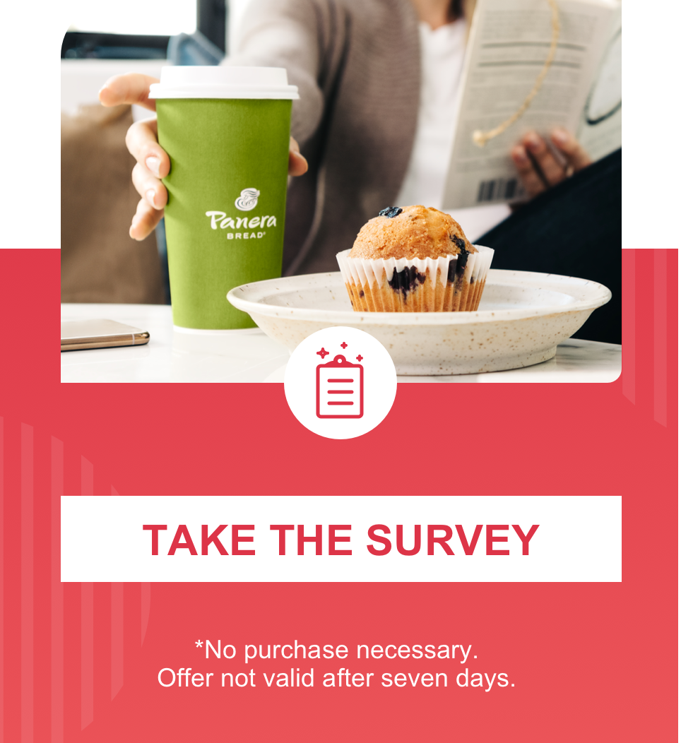 Take s short survey and  GET A FREE PANERA''S COFFEE SUBSCRIPTION FOR TWO MONTHS!*