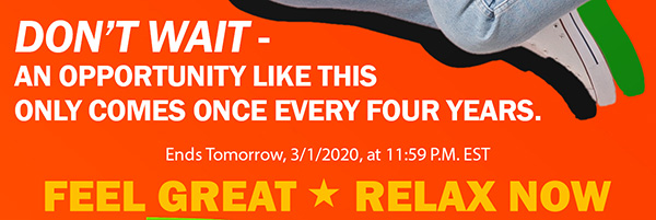 Don't wait - an opportunity like this only comes once every four years. Ends Tomorrow, 3/1/2020, at 11:59 P.M. EST