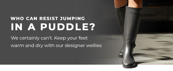 Who can resist jumping in a puddle? Keep your feet warm and dry with our designer wellies