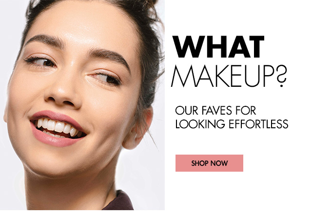WHAT MAKE UP? Our faves for looking effortless.
