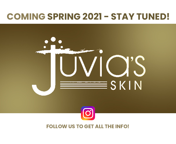 COMING SPRING 2021 - STAY TUNED! - JUVIA''S SKIN